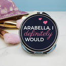 I Definitely Would... Cheeky Unique Personalized Gifts Round Compact Mirror