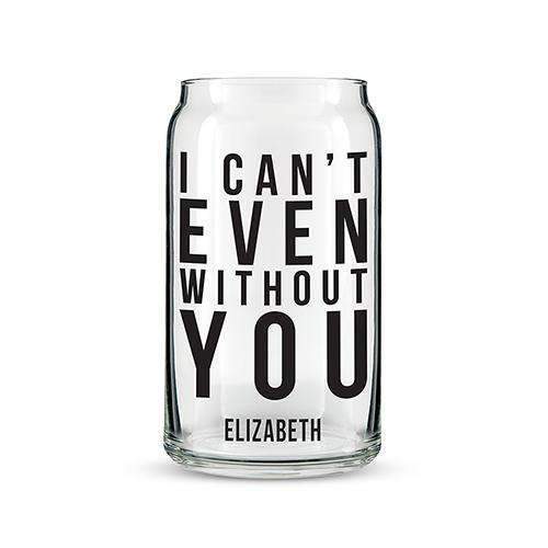 Can Shaped Glass Personalized - I Can't Even Without You Printing Black (Pack of 1)-Personalized Gifts For Men-Fuchsia-JadeMoghul Inc.